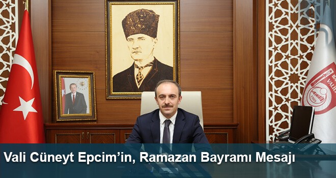 Vali Cüneyt Epcim’in, Ramazan Bayramı Mesajı