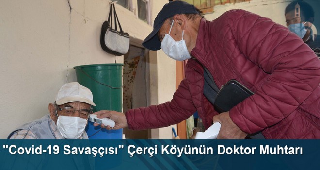 "Covid-19 Savaşçısı" Çerçi Köyünün Doktor Muhtarı