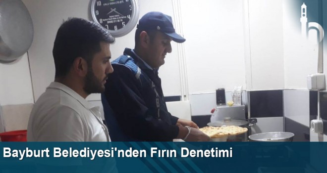 Bayburt Belediyesi'nden Fırın Denetimi