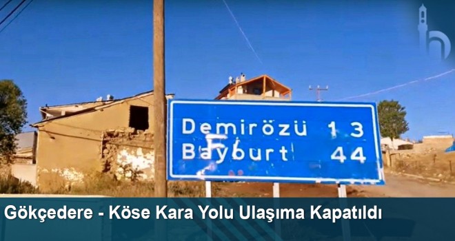 Gökçedere - Köse Kara Yolu Ulaşıma Kapatıldı