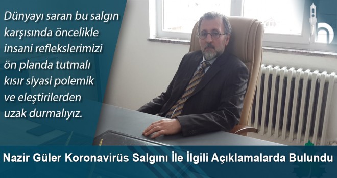 Nazir Güler Koronavirüs Salgını İle İlgili Açıklamalarda Bulundu