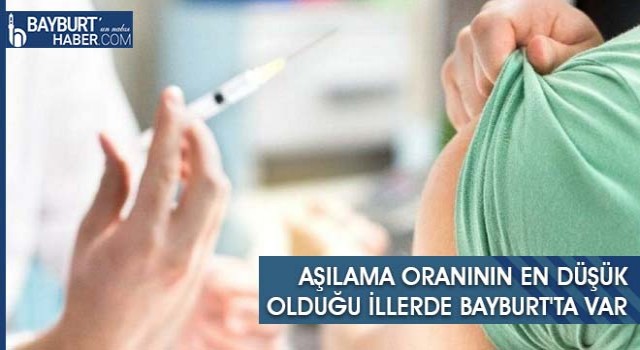 Aşılama Oranının En Düşük Olduğu İllerde Bayburt'ta Var