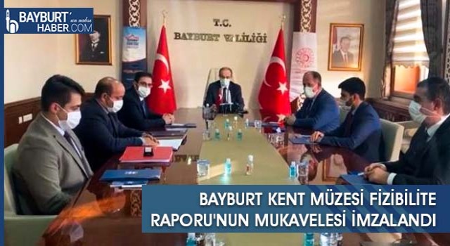 Bayburt Kent Müzesi Fizibilite Raporu'nun Mukavelesi İmzalandı