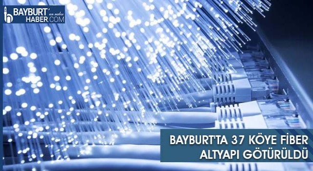 Bayburt'ta 37 Köye Fiber Altyapı Götürüldü