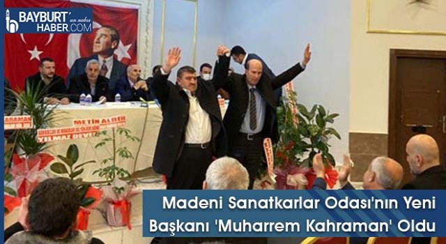 Madeni Sanatkarlar Odası'nın Yeni Başkanı 'Muharrem Kahraman' Oldu