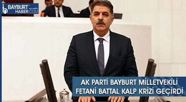 AK Parti Bayburt Milletvekili Fetani Battal Kalp Krizi Geçirdi