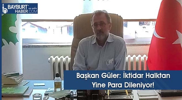 Başkan Güler: İktidar Halktan Yine Para Dileniyor!