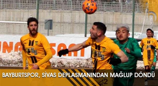 Bayburtspor, Sivas Deplasmanından Mağlup Döndü