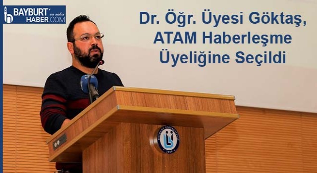 Dr. Öğr. Üyesi Göktaş, ATAM Haberleşme Üyeliğine Seçildi