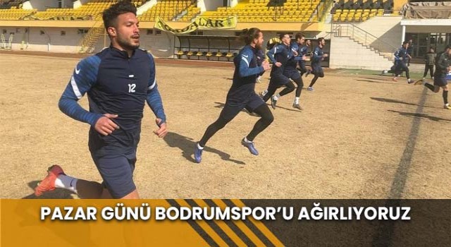 Pazar Günü Bodrumspor’u Ağırlıyoruz