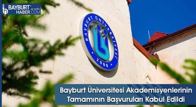 Bayburt Üniversitesi Akademisyenlerinin Tamamının Başvuruları Kabul Edildi