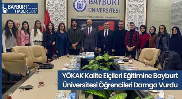 YÖKAK Kalite Elçileri Eğitimine Bayburt Üniversitesi Öğrencileri Damga Vurdu