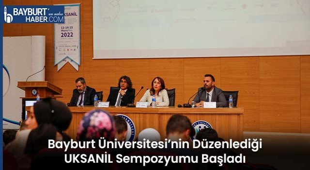 Bayburt Üniversitesi'nin Düzenlediği UKSANİL Sempozyumu Başladı