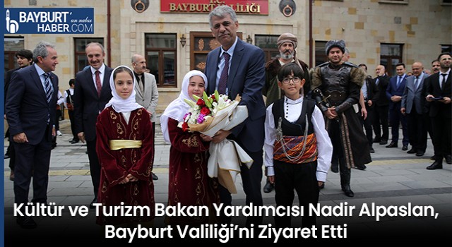 Kültür ve Turizm Bakan Yardımcısı Nadir Alpaslan, Bayburt Valiliği’ni Ziyaret Etti