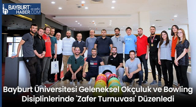 Bayburt Üniversitesi Geleneksel Okçuluk ve Bowling Disiplinlerinde 'Zafer Turnuvası' Düzenledi