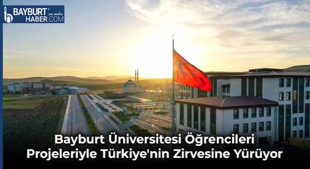 Bayburt Üniversitesi Öğrencileri Projeleriyle Türkiye'nin Zirvesine Yürüyor