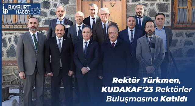 Rektör Türkmen, KUDAKAF'23 Rektörler Buluşmasına Katıldı