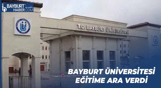 Bayburt Üniversitesi Eğitime Ara Verdi