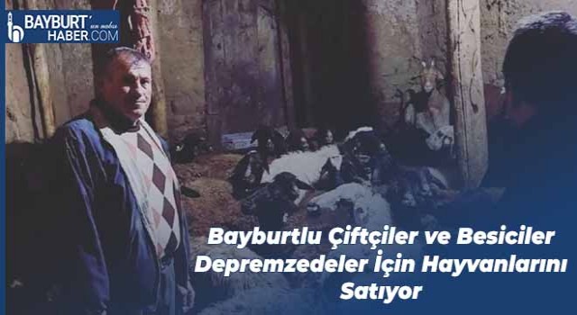 Bayburtlu Çiftçiler ve Besiciler Depremzedeler İçin Hayvanlarını Satıyor