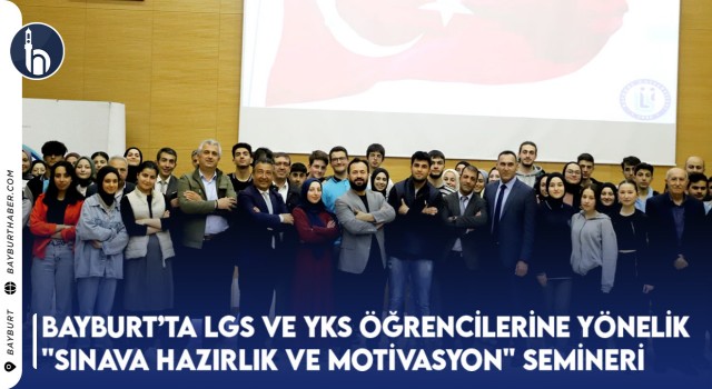 Bayburt’ta Lgs Ve Yks Öğrencilerine Yönelik "Sınava Hazırlık Ve Motivasyon" Semineri