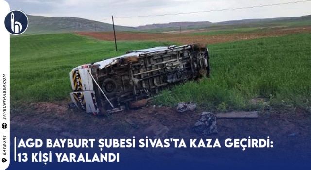 AGD Bayburt Şubesi Sivas'ta Kaza Geçirdi: 13 Kişi Yaralandı