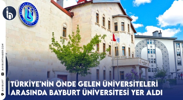 Bayburt Üniversitesi, Yetkinlik Alanlarında Türkiye'nin Önde Gelen Üniversiteleri Arasında Yer Aldı