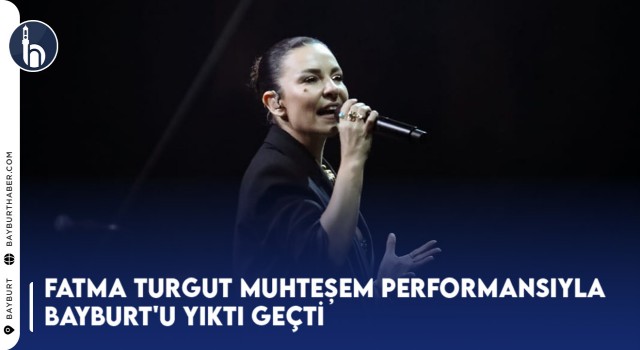 Fatma Turgut Muhteşem Performansıyla Bayburt'u Yıktı Geçti