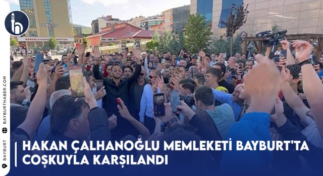 Hakan Çalhanoğlu Memleketi Bayburt'ta Coşkuyla Karşılandı