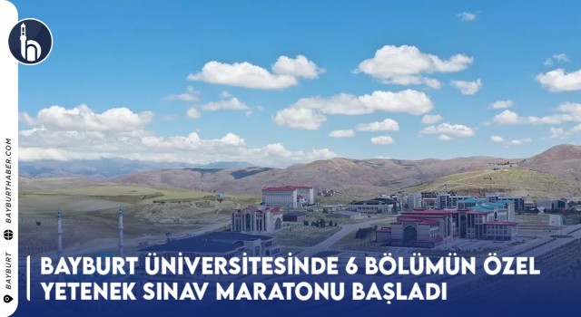 Bayburt Üniversitesinde 6 Bölümün Özel Yetenek Sınav Maratonu Başladı