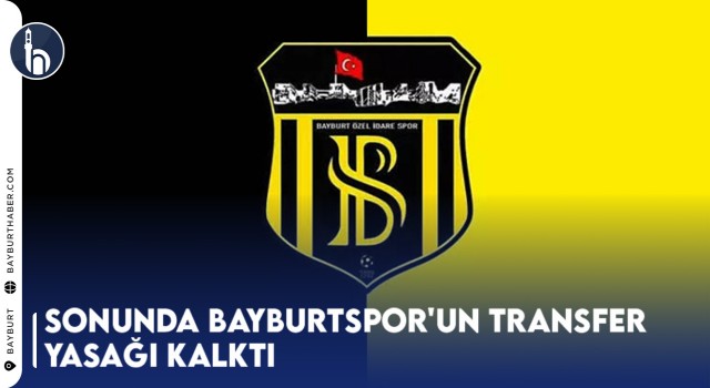 Sonunda Bayburtspor'un Transfer Yasağı Kalktı