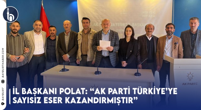 İl Başkanı Polat: “Ak Parti Türkiye’ye Sayısız Eser Kazandırmıştır”