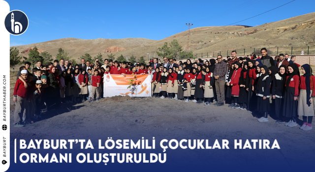 Bayburt'ta Lösemili Çocuklar Hatıra Ormanı Oluşturuldu