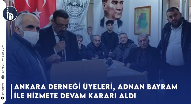 Ankara Derneği Üyeleri, Adnan Bayram İle Hizmete Devam Kararı Aldı