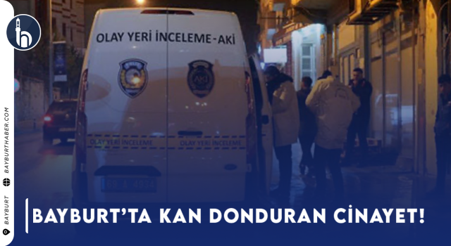 Bayburt'ta Kan Donduran Cinayet!