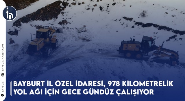 Bayburt İl Özel İdaresi, 978 Kilometrelik Yol Ağı İçin Gece Gündüz Çalışıyor