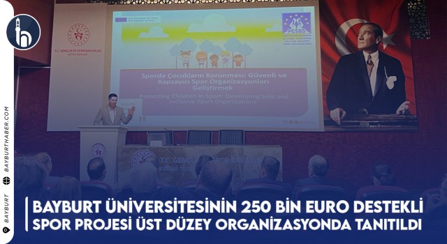 Bayburt Üniversitesinin 250 Bin Euro Destekli Spor Projesi Üst Düzey Organizasyonda Tanıtıldı