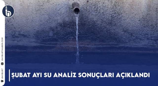 Şubat Ayı Su Analiz Sonuçları Açıklandı