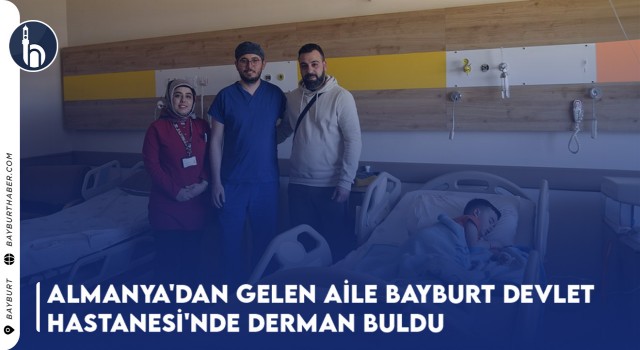 Almanya'dan Gelen Aile Bayburt Devlet Hastanesi'nde Derman Buldu