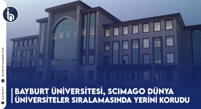 Bayburt Üniversitesi, SCImago Dünya Üniversiteler Sıralamasında Yerini Korudu