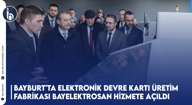 Bayburt'ta Elektronik Devre Kartı Üretim Fabrikası Bayelektrosan Hizmete Açıldı