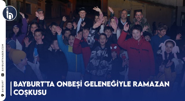 Bayburt'ta Onbeşi Geleneğiyle Ramazan Coşkusu