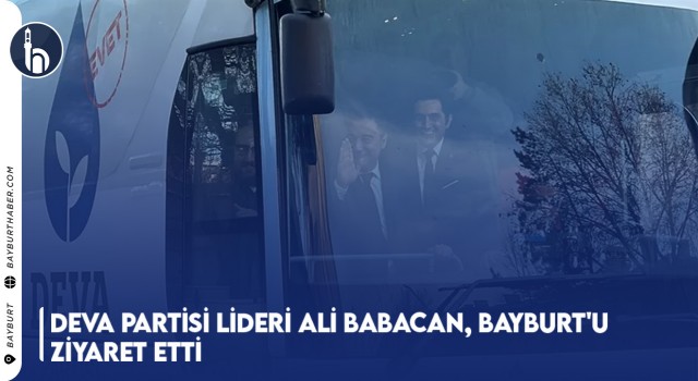 Deva Partisi Lideri Ali Babacan, Bayburt'u Ziyaret Etti