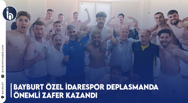 Bayburt Özel İdarespor Deplasmanda Önemli Zafer Kazandı