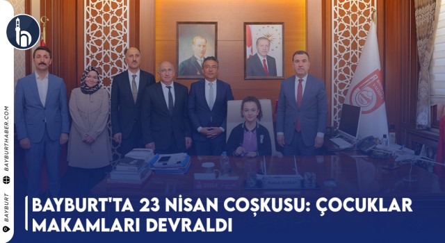 Bayburt'ta 23 Nisan Coşkusu: Çocuklar Makamları Devraldı