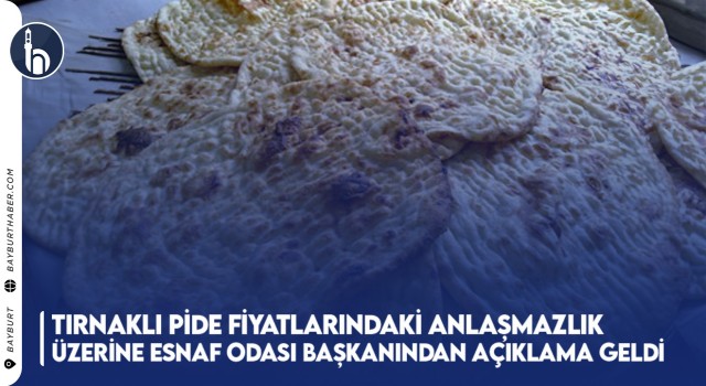 Tırnaklı Pide Fiyatlarındaki Anlaşmazlık Üzerine Esnaf Odası Başkanından Açıklama Geldi