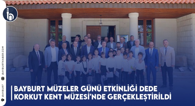 Bayburt Müzeler Günü Etkinliği Dede Korkut Kent Müzesi'nde Gerçekleştirildi