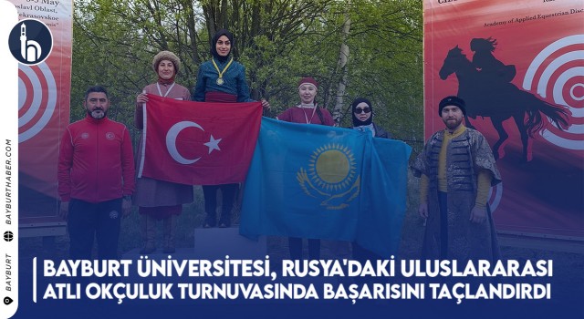 Bayburt Üniversitesi, Rusya'daki Uluslararası Atlı Okçuluk Turnuvasında Başarısını Taçlandırdı