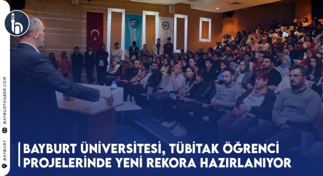 Bayburt Üniversitesi, TÜBİTAK Öğrenci Projelerinde Yeni Rekora Hazırlanıyor