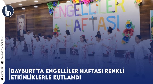 Bayburt'ta Engelliler Haftası Renkli Etkinliklerle Kutlandı