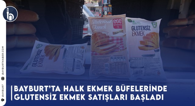 Bayburt’ta Halk Ekmek Büfelerinde Glutensiz Ekmek Satışları Başladı